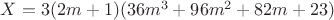 $X = 3(2m + 1)(36m^3 + 96m^2 + 82m + 23)$