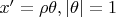 $ x'=\rho\theta , где |\theta|=1 $