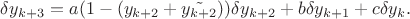 $\delta y_{k+3} = a(1 - (y_{k+2} + \tilde{y_{k+2}}))\delta y_{k+2} + b \delta y_{k+1} + c\delta y_{k}.$