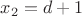 $x_2=d+1$