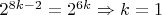 $2^{8k-2}=2^{6k}\Rightarrow k=1$
