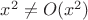 $x^2 \ne O(x^2)$