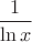 $\dfrac{1}{\ln x}$