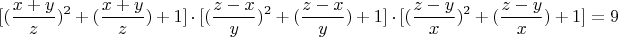 $$ [(\frac{x+y}{z})^2+(\frac{x+y}{z})+1]\cdot[(\frac{z-x}{y})^2+(\frac{z-x}{y})+1]\cdot[(\frac{z-y}{x})^2+(\frac{z-y}{x})+1]=9$$