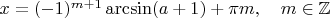 $x=(-1)^{m+1} \arcsin (a+1) +\pi m, \quad m \in \mathbb{Z}$