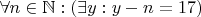 $\forall n \in \mathbb N: (\exists y: y - n = 17)$