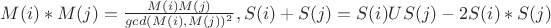 $M(i)*M(j)=\frac{M(i)M(j)}{gcd(M(i),M(j))^2}, S(i)+S(j)=S(i)US(j)-2S(i)*S(j)$ $M(i)*M(j)=\frac{M(i)M(j)}{gcd(M(i),M(j))^2}, S(i)+S(j)=S(i)US(j)-2S(i)*S(j)$