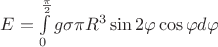 $E = \int\limits_{0}^{\frac{\pi}{2}}g\sigma \pi R^3\sin2\varphi\cos\varphi d\varphi$