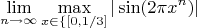 $$\lim\limits_{n\to\infty}\max\limits_{x\in\{[0,{1/3]}}{|\sin(2\pi x^n)|}}}$$