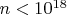 $n<10^{18}$