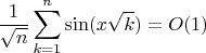 $$
\frac{1}{\sqrt{n}}\sum_{k=1}^n\sin(x\sqrt{k})=O(1)
$$