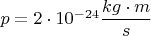 $p=2\cdot10^{-24} \dfrac{kg\cdot m}{s} $