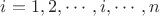 $i=1, 2, \cdots, i, \cdots, n$