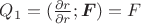 $Q_1=(\frac{\partial r}{\partial r}; \boldsymbol F)= F$