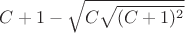 $C+1-\sqrt{C\sqrt{(C+1)^2}}$