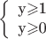 $$\left\{
\begin{array}{rcl}
 $y$\geqslant $1$ \\
 $y$\geqslant $0$ \\
\end{array}
\right.$$