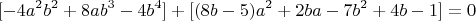 $$[-4a^2b^2+8ab^3-4b^4]+[(8b-5)a^2+2ba-7b^2+4b-1]=0$$