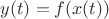 $y(t)=f(x(t))$