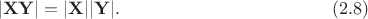 $$
|{\bf X}{\bf Y}|=|{\bf X}||{\bf Y}|.\eqno(2.8)
$$