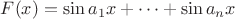 $F(x)=\sin a_1x+\dots +\sin a_nx$