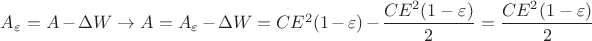 $A_\varepsilon=A-\Delta W \rightarrow A=A_\varepsilon-\Delta W=CE^2(1-\varepsilon)-\dfrac {CE^2(1-\varepsilon)} {2}=\dfrac {CE^2(1-\varepsilon)}{2}$