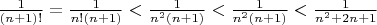 $\frac{1}{(n+1)!}=\frac{1}{n!(n+1)}<\frac{1}{n^2(n+1)}<\frac{1}{n^2(n+1)}<\frac{1}{n^2+2n+1}$