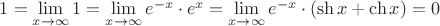$1=\lim\limits_{x\to\infty}1=\lim\limits_{x\to\infty}e^{-x}\cdot e^x=\lim\limits_{x\to\infty}e^{-x}\cdot (\sh x+\ch x)=0$