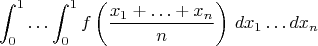 $$\int_0^1\ldots\int_0^1 f\left(\frac{x_1+\ldots+x_n}{n}\right)\,dx_1\ldots dx_n$$