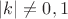 $\left\lvert k \right\rvert \ne 0,1$