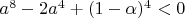 $a^8-2a^4+(1-\alpha)^4<0$