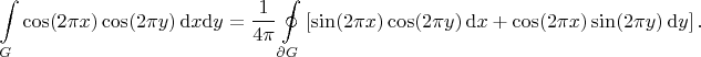 $$
\int\limits_G
 \cos (2\pi x) \cos (2\pi y)
\,\mathrm{d}x\mathrm{d}y
=
\dfrac{1}{4\pi}
\oint\limits_{\partial G} 
\left[
 \sin (2\pi x) \cos (2\pi y) \,\mathrm{d}x
 +
 \cos (2\pi x) \sin (2\pi y) \,\mathrm{d}y
\right]
.
$$