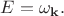 $E=\omega_{\mathbf{k}}.$