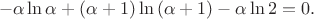 $$-\alpha\ln \alpha+(\alpha+1)\ln{(\alpha+1)}-\alpha\ln 2=0.$$