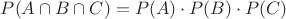 $P(A\cap B\cap C)=P(A)\cdot P(B)\cdot P(C)$
