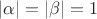 $|\alpha|=|\beta|=1$