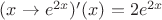 $(x \rightarrow e^{2x})'(x)=2e^{2x}$