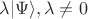 $\lambda\lvert\Psi\rangle, \lambda\ne0$