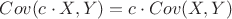 $Cov(c\cdot X,Y)=c\cdot Cov(X,Y)$