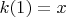 $k(1) = x$