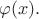 $\varphi(x).$