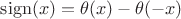 $\operatorname{sign}(x)=\theta(x)-\theta(-x)$