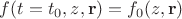 $f(t=t_0,z,\mathbf{r}) = f_0(z,\mathbf{r})$