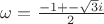 $\omega=\frac{-1+-\sqrt{3}i}{2}$