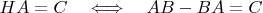 $HA=C \quad\Longleftrightarrow\quad AB-BA=C\quad$
