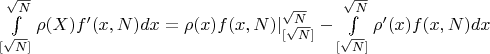 $\int \limits _{[\sqrt N]}^{\sqrt N}\rho (X)f'(x,N)dx=\rho (x)f(x,N)|\limits ^{\sqrt N}_{[\sqrt N]}-\int \limits ^{\sqrt N}_{[\sqrt N]}\rho '(x)f(x,N)dx$