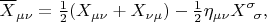 $$\overline{X}_{\mu\nu}=\tfrac{1}{2}(X_{\mu\nu}+X_{\nu\mu})-\tfrac{1}{2}\eta_{\mu\nu}X^\sigma\!{}_\sigma,$$