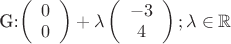 $$$
G:\left( {\begin{array}{*{20}c}
   0  \\
   0  \\

 \end{array} } \right) + \lambda \left( {\begin{array}{*{20}c}
   { - 3}  \\
   4  \\

 \end{array} } \right);\lambda  \in \mathbb{R}
$$$