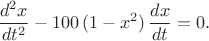 $$\frac{d^2 x}{dt^2}-100\,(1-x^2)\,\frac{dx}{dt}=0.$$