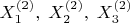 $X_1^{(2)},\; X_2^{(2)},\; X_3^{(2)}$