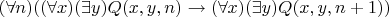 $(\forall n)((\forall x)(\exists y)Q(x,y,n) \rightarrow (\forall x)(\exists y)Q(x,y,n+1))$
